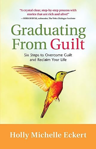 Graduating From Guilt: Six Steps to Overcome Guilt and Reclaim Your Life [Paperback]