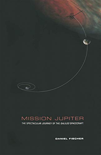 Mission Jupiter: The Spectacular Journey of the Galileo Spacecraft [Hardcover]