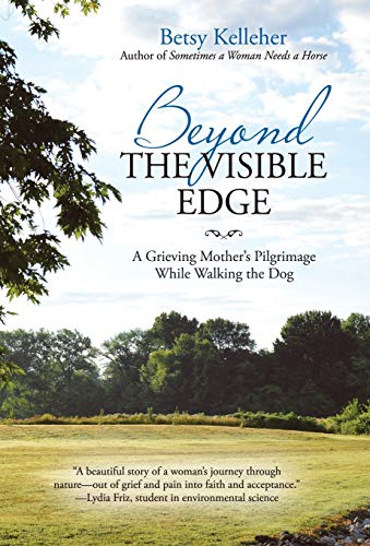 Beyond the Visible Edge  A Grieving Mother's Pilgrimage While Walking the Dog [Hardcover]