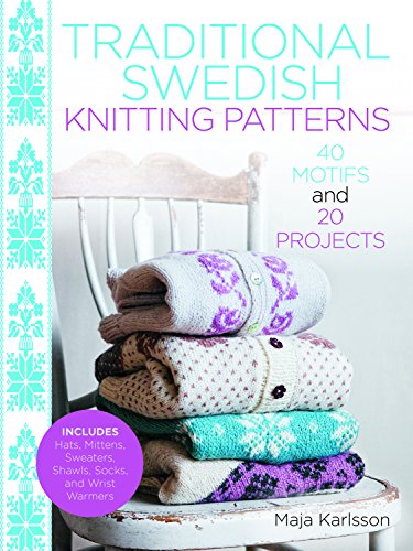 Traditional Swedish Knitting Patterns: 40 Motifs and 20 Projects for Knitters [Hardcover]