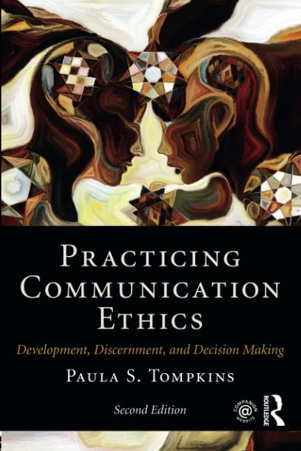 Practicing Communication Ethics: Development, Discernment, and Decision Making [Paperback]