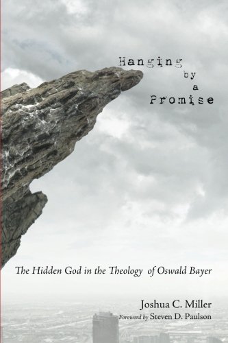 Hanging By A Promise The Hidden God In The Theology Of Osald Bayer [Paperback]