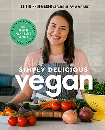 Simply Delicious Vegan: 100 Plant-Based Recipes by the creator of From My Bowl [Hardcover]