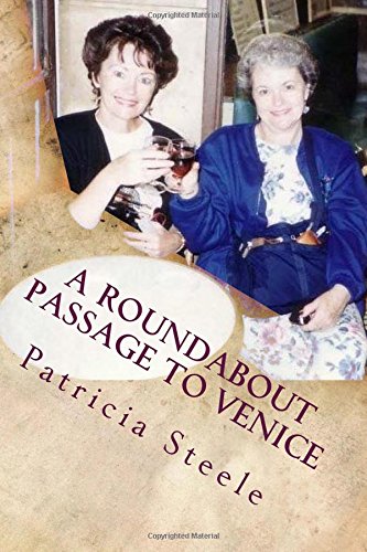 A Roundabout Passage To Venice A Mother/daughter Escapade In Europe [Paperback]