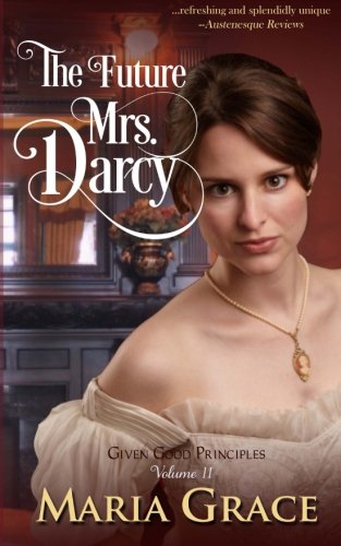 The Future Mrs. Darcy Given Good Principles Volume 2 [Paperback]