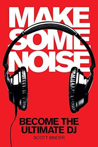 Make Some Noise: Become the Ultimate DJ [Mixed media product]