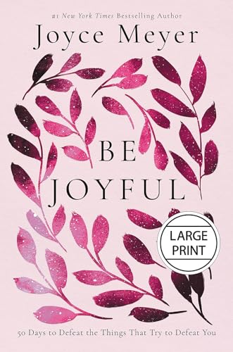 Be Joyful: 50 Days to Defeat the Things that Try to Defeat You [Hardcover]