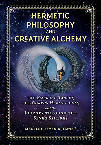 Hermetic Philosophy and Creative Alchemy: The Emerald Tablet, the Corpus Hermeti [Hardcover]