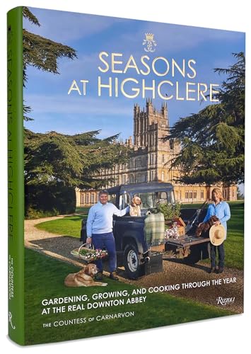 Seasons at Highclere: Gardening, Growing, and Cooking Through the Year at the Re [Hardcover]