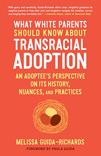 What White Parents Should Know about Transracial Adoption: An Adoptee's Perspect [Paperback]