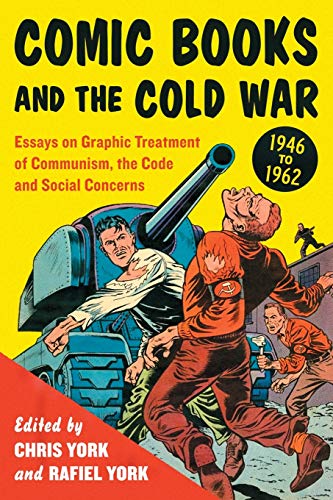 Comic Books And The Cold War, 1946-1962 Essays On Graphic Treatment Of Communis [Paperback]