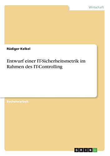 Enturf Einer It-Sicherheitsmetrik Im Rahmen Des It-Controlling (german Edition) [Paperback]