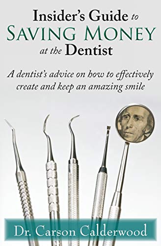 Insider's Guide To Saving Money At The Dentist A Dentist's Advice On Ho To Eff [Paperback]