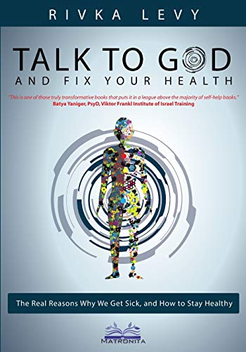 Talk To God And Fix Your Health The Real Reasons Why We Get Sick, And Ho To St [Paperback]