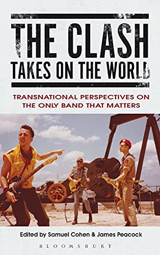 The Clash Takes on the World Transnational Perspectives on The Only Band that M [Hardcover]