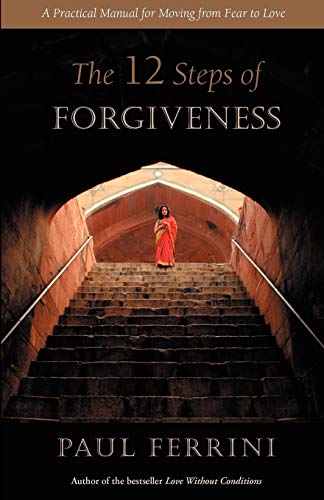 The Telve Steps Of Forgiveness A Practical Manual For Moving From Fear To Love [Paperback]