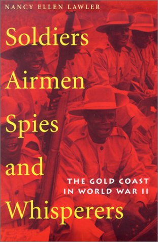 Soldiers, Airmen, Spies, and Whisperers The Gold Coast in World War II [Hardcover]