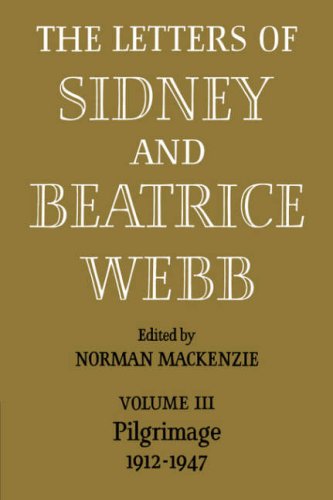 The Letters of Sidney and Beatrice Webb Volume 3, Pilgrimage 1912}}}1947 [Paperback]