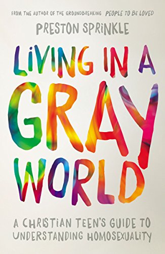 Living in a Gray World: A Christian Teens Guide to Understanding Homosexuality [Paperback]