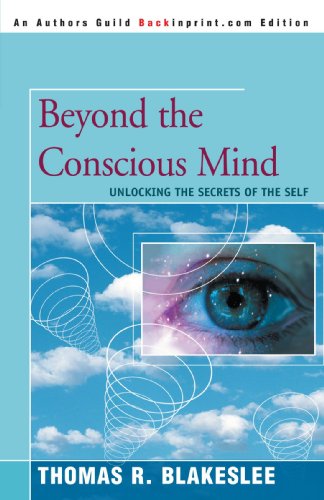 Beyond The Conscious Mind Unlocking The Secrets Of The Self [Paperback]