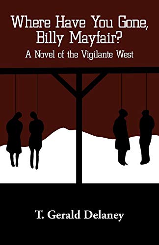 Where Have You Gone, Billy Mayfair  A Novel of the Vigilante West [Paperback]