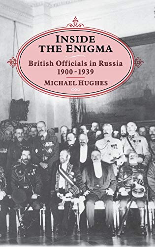 Inside the Enigma British Officials in Russia, 1900-39 [Hardcover]