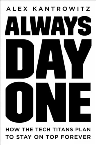 Always Day One: How the Tech Titans Plan to Stay on Top Forever [Hardcover]