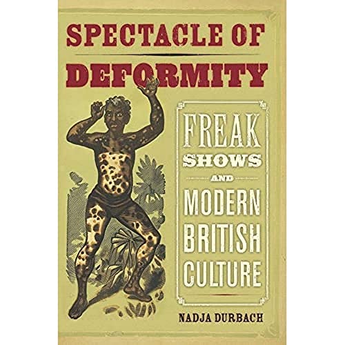 Spectacle of Deformity Freak Shos and Modern British Culture [Hardcover]