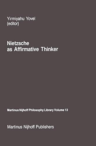 Nietzsche as Affirmative Thinker: Papers Presented at the Fifth Jerusalem Philos [Hardcover]