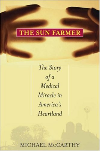 The Sun Farmer: The Story of a Shocking Accident, A Medical Miracle and a Family [Hardcover]