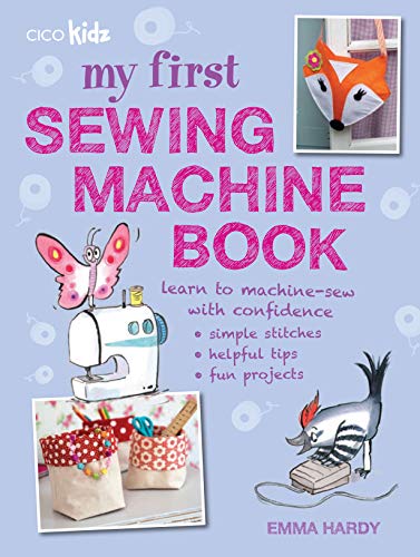 My First Sewing Machine Book: 35 fun and easy