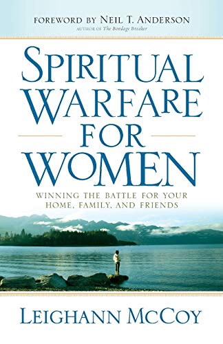 Spiritual Warfare for Women: Winning the Battle for Your Home, Family, and Frien [Paperback]