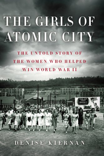 The Girls Of Atomic City: The Untold Story Of The Women Who Helped Win World War [Paperback]