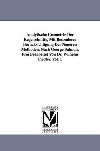 Analytische Geometrie Der Kegelschnitte, Mit Besonderer Berucksichtigung Der Neu [Paperback]