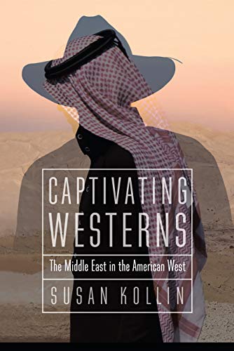 Captivating Westerns The Middle East In The American West (postestern Horizons [Hardcover]