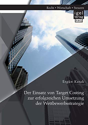 Der Einsatz Von Target Costing Zur Erfolgreichen Umsetzung Der Wettbeerbsstrate [Paperback]