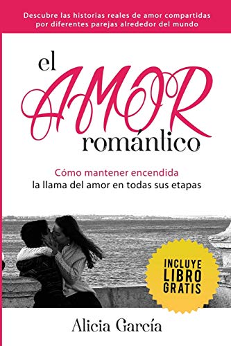 El Amor Romntico Cmo Mantener Encendida La Llama Del Amor En Todas Sus Etapas [Paperback]