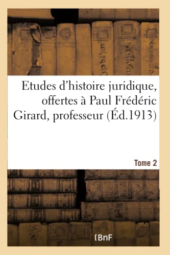 Etudes d'Histoire Juridique Offertes a Paul Frederic Girard, Professeur de Pande [Paperback]