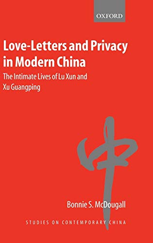 Love-Letters and Privacy in Modern China The Intimate Lives of Lu Xun and Xu Gu [Hardcover]