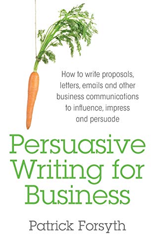 Persuasive Writing For Business Ho To Write Proposals, Letters, Emails And Oth [Paperback]