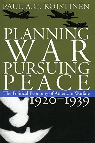 Planning War, Pursuing Peace The Political Economy Of American Warfare, 1920-19 [Paperback]