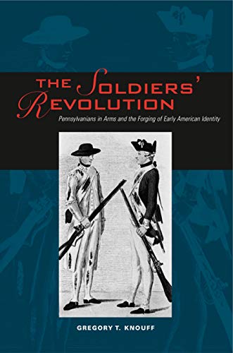 The Soldiers&apos Revolution Pennsylvanians in Arms and the Forging of Early A [Paperback]