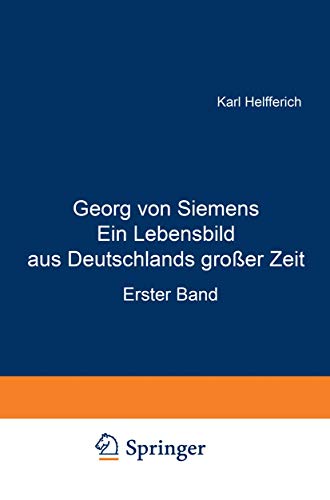 Georg von Siemens Ein Lebensbild aus Deutschlands groer Zeit: Erster Band [Paperback]