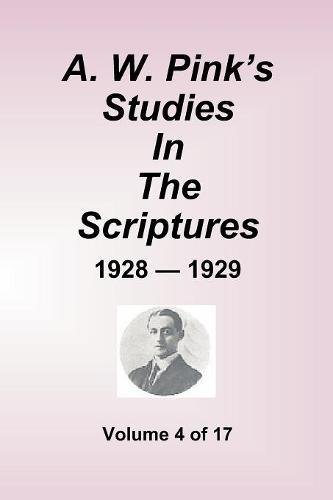 A. W. Pink's Studies In The Scriptures - 1928-1929, Vol 4 Of 17 Volumes [Paperback]