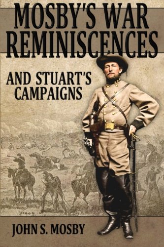 Mosby's War Reminiscences And Stuart's Campaigns [Paperback]