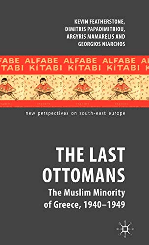 The Last Ottomans: The Muslim Minority of Greece 1940-1949 [Hardcover]