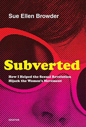 Subverted: How I Helped the Sexual Revolution Hijack the Womens Movement [Paperback]