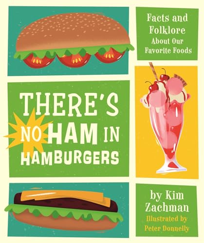 There's No Ham in Hamburgers: Facts and Folklore About Our Favorite Foods [Hardcover]