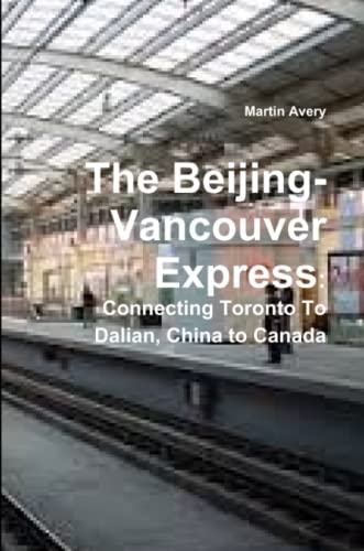 Beijing-Vancouver Express  Connecting Toronto to Dalian, China to Canada [Paperback]