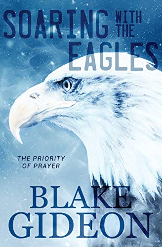 Soaring ith the Eagles  The Priority of Prayer [Paperback]